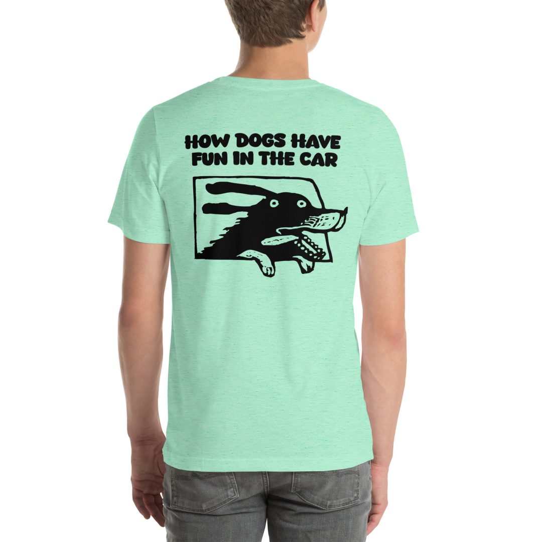 How Dogs Have Fun in Cars Unisex T-Shirt - Image 27