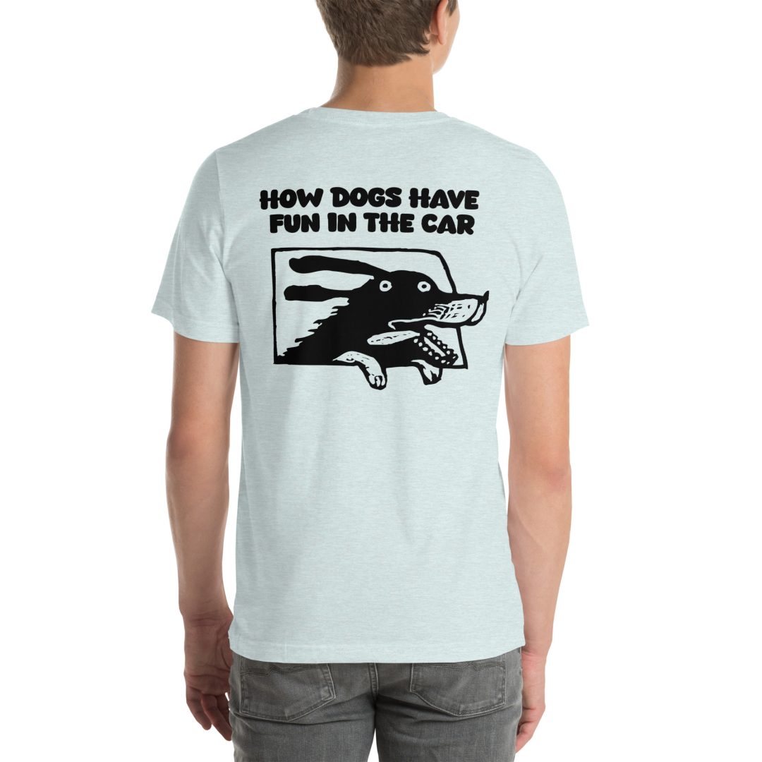 How Dogs Have Fun in Cars Unisex T-Shirt - Image 22